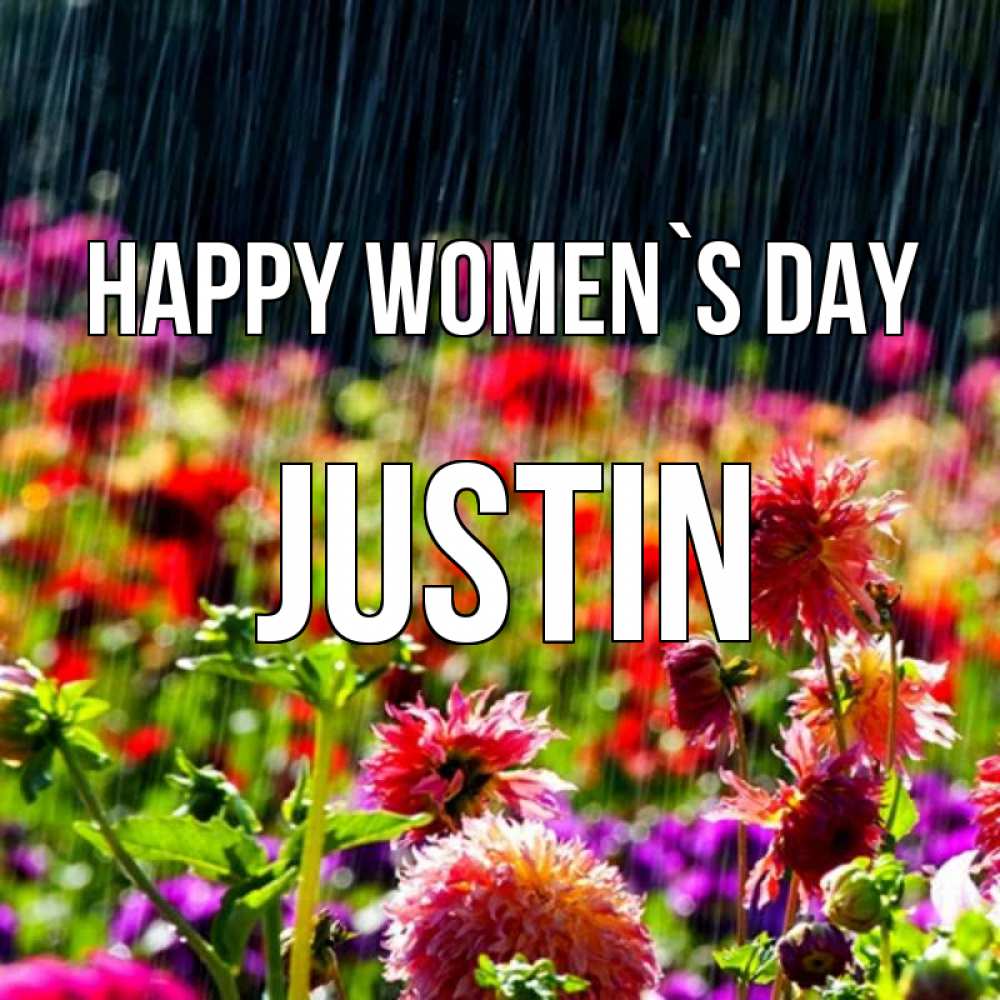 Greetings card с именем, Justin happy women`s day цветы под дождиком к международному женскому дню Greetings with text for free download 